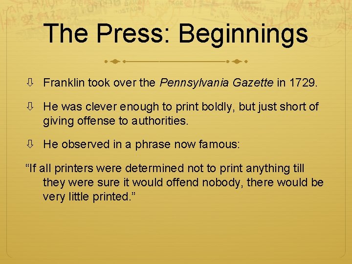 The Press: Beginnings Franklin took over the Pennsylvania Gazette in 1729. He was clever