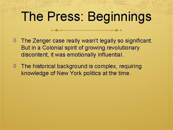 The Press: Beginnings The Zenger case really wasn’t legally so significant. But in a