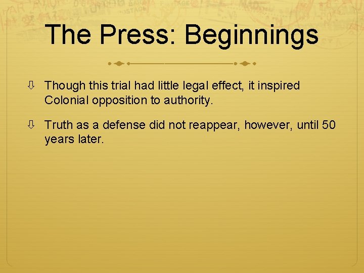 The Press: Beginnings Though this trial had little legal effect, it inspired Colonial opposition