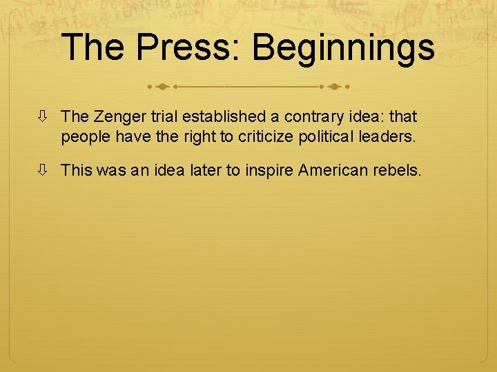 The Press: Beginnings The Zenger trial established a contrary idea: that people have the