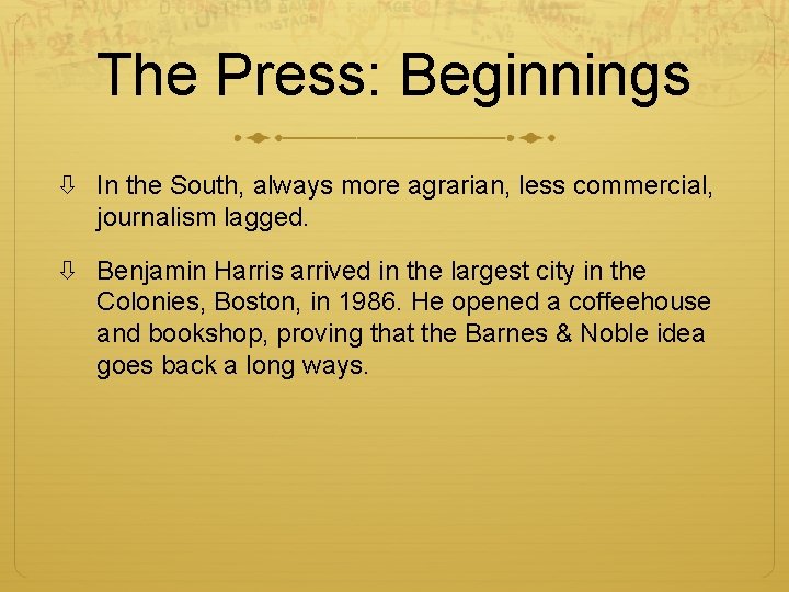 The Press: Beginnings In the South, always more agrarian, less commercial, journalism lagged. Benjamin