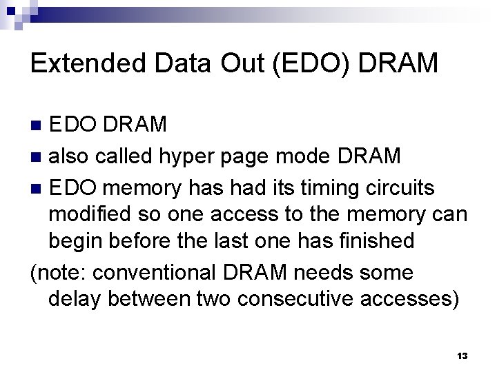 Extended Data Out (EDO) DRAM EDO DRAM n also called hyper page mode DRAM Extended Data Out (EDO) DRAM EDO DRAM n also called hyper page mode DRAM