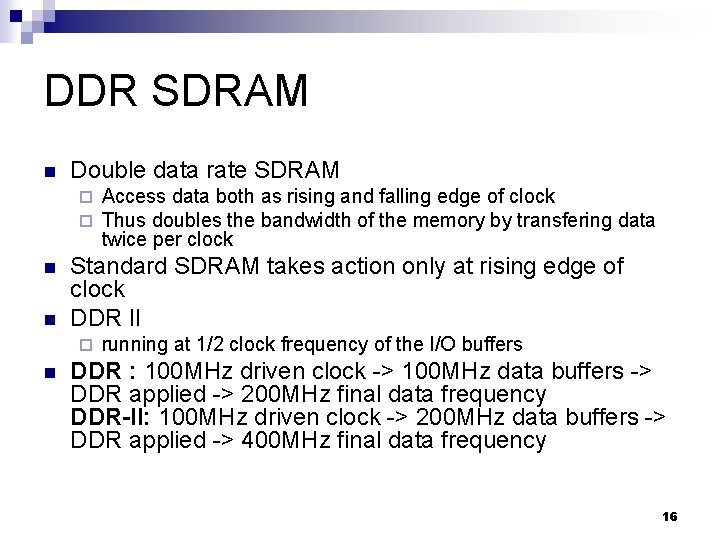 DDR SDRAM n Double data rate SDRAM ¨ ¨ n n Standard SDRAM takes