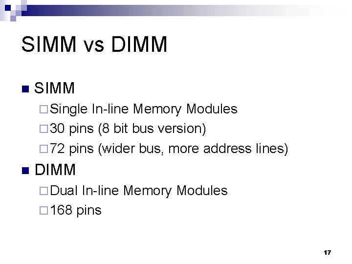 SIMM vs DIMM n SIMM ¨ Single In-line Memory Modules ¨ 30 pins (8