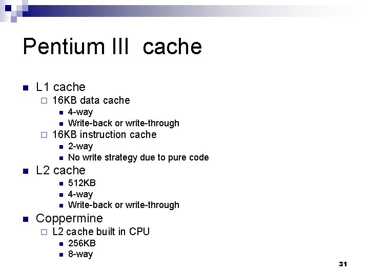 Pentium III cache n L 1 cache ¨ 16 KB data cache n n