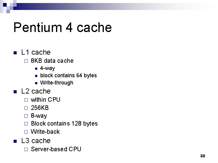 Pentium 4 cache n L 1 cache ¨ 8 KB data cache n n