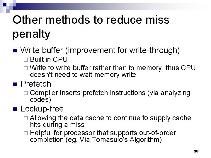 Other methods to reduce miss penalty n Write buffer (improvement for write-through) ¨ Built