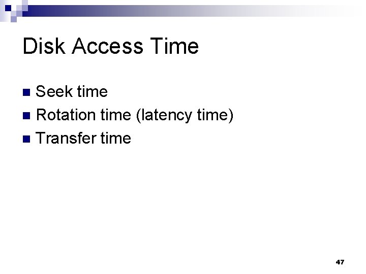 Disk Access Time Seek time n Rotation time (latency time) n Transfer time n