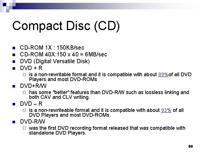 Compact Disc (CD) n n CD-ROM 1 X : 150 KB/sec CD-ROM 40 X:
