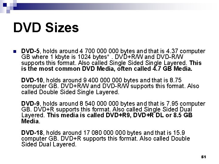 DVD Sizes n DVD-5, holds around 4 700 000 bytes and that is 4. DVD Sizes n DVD-5, holds around 4 700 000 bytes and that is 4.