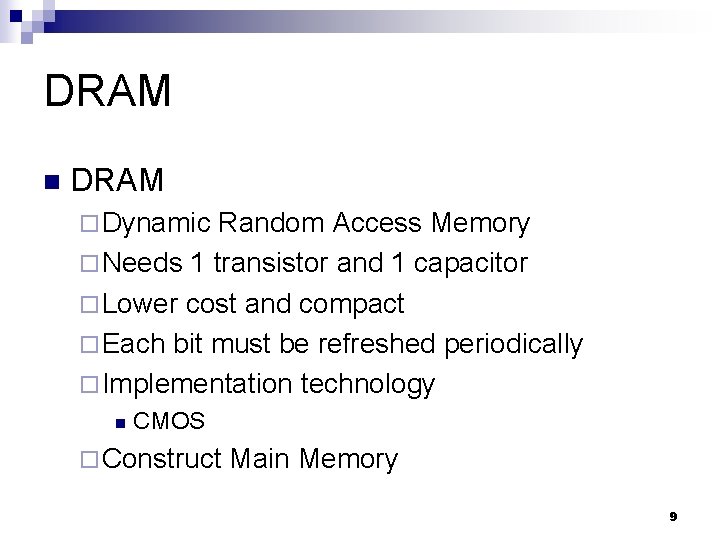 DRAM n DRAM ¨ Dynamic Random Access Memory ¨ Needs 1 transistor and 1