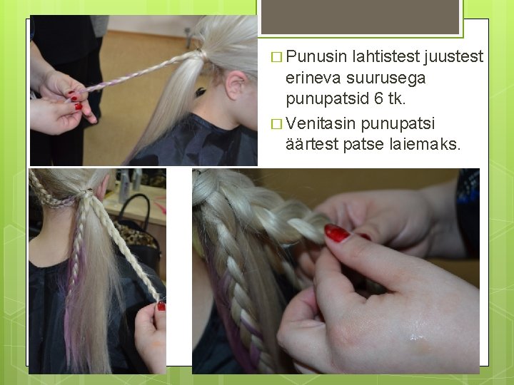 � Punusin lahtistest juustest erineva suurusega punupatsid 6 tk. � Venitasin punupatsi äärtest patse