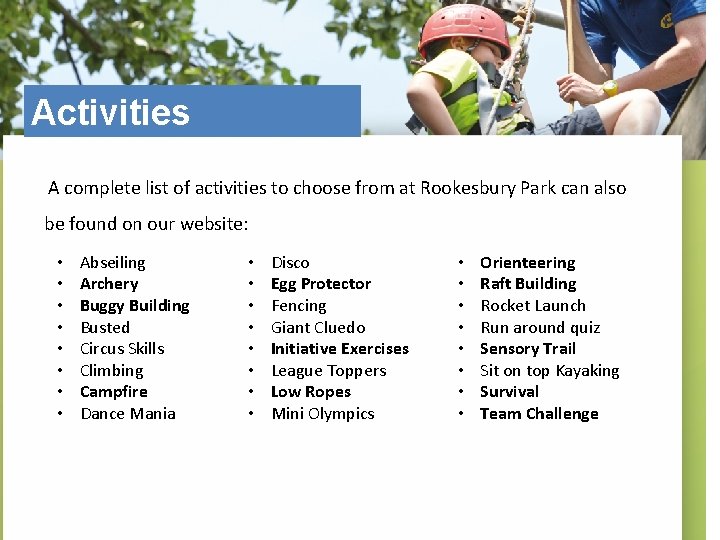 Activities A complete list of activities to choose from at Rookesbury Park can also