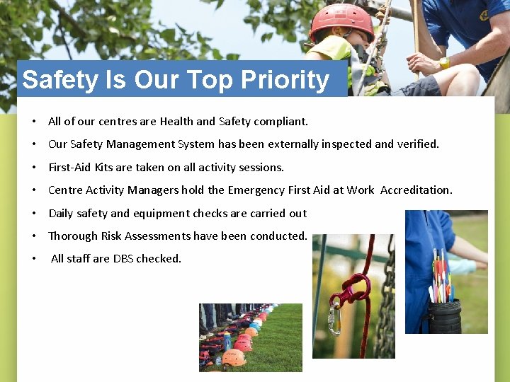 Safety Is Our Top Priority • All of our centres are Health and Safety