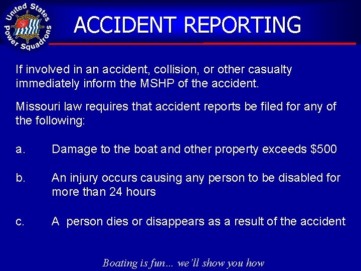ACCIDENT REPORTING If involved in an accident, collision, or other casualty immediately inform the
