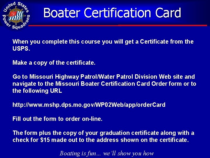 Boater Certification Card When you complete this course you will get a Certificate from