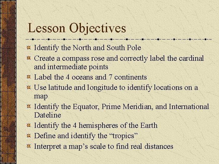 Lesson Objectives Identify the North and South Pole Create a compass rose and correctly
