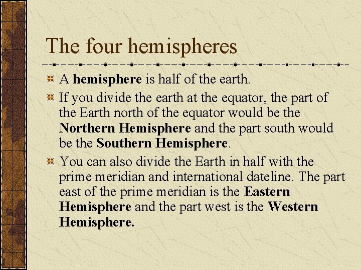 The four hemispheres A hemisphere is half of the earth. If you divide the