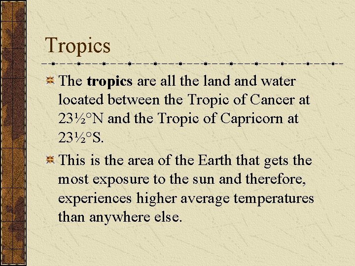 Tropics The tropics are all the land water located between the Tropic of Cancer