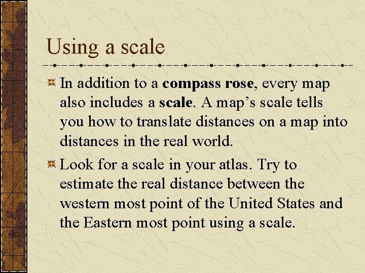 Using a scale In addition to a compass rose, every map also includes a