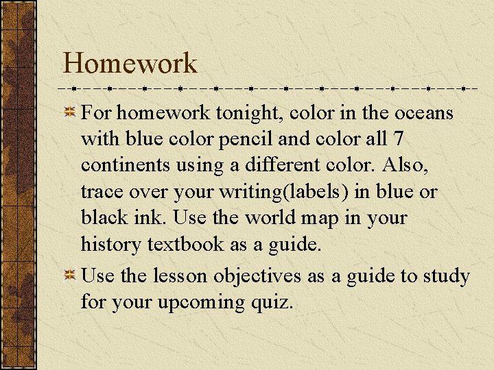 Homework For homework tonight, color in the oceans with blue color pencil and color