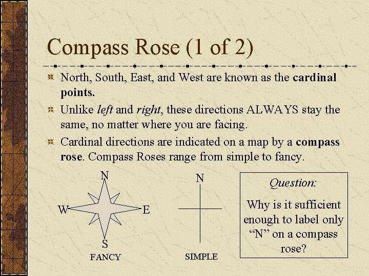 Compass Rose (1 of 2) North, South, East, and West are known as the