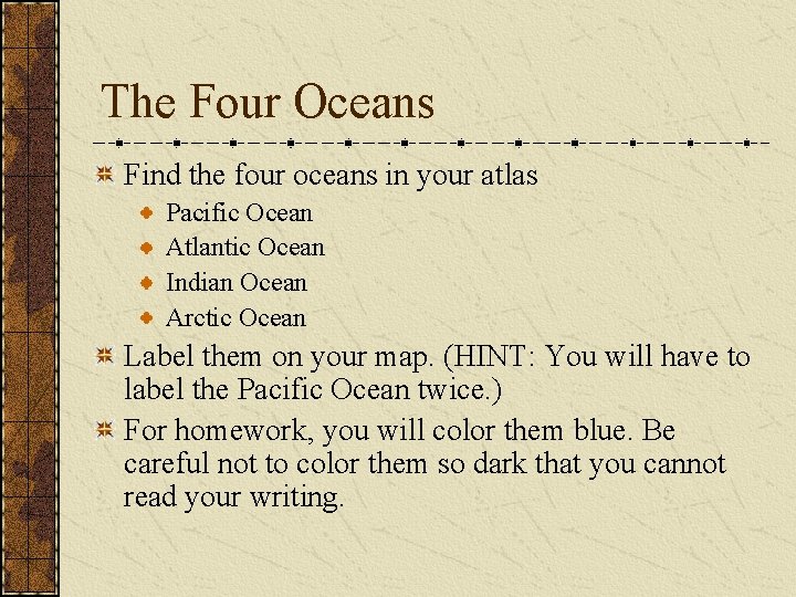 The Four Oceans Find the four oceans in your atlas Pacific Ocean Atlantic Ocean