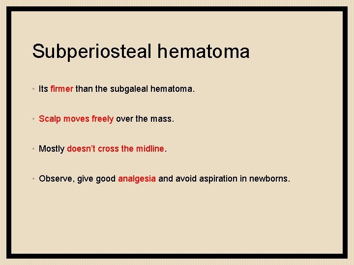 Subperiosteal hematoma • Its firmer than the subgaleal hematoma. • Scalp moves freely over