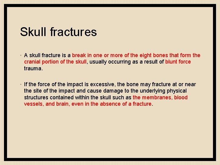 Skull fractures • A skull fracture is a break in one or more of