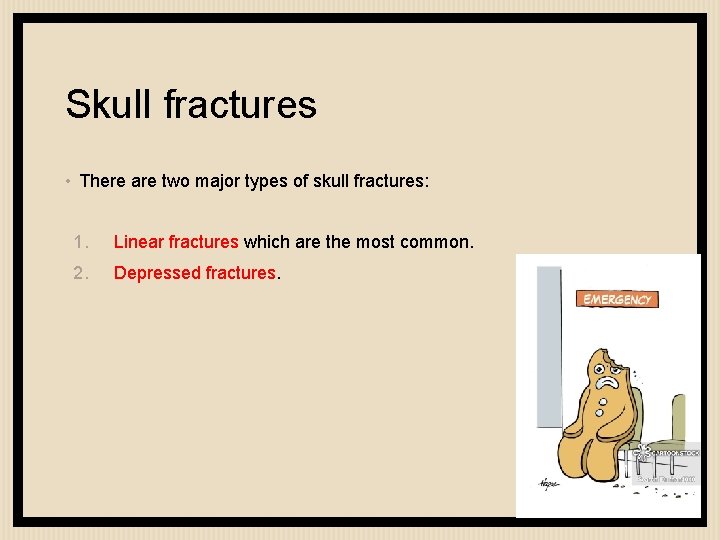 Skull fractures • There are two major types of skull fractures: 1. Linear fractures