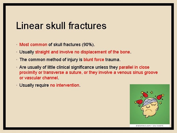 Linear skull fractures • Most common of skull fractures (90%). • Usually straight and