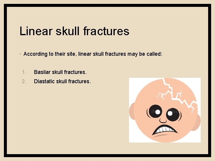 Linear skull fractures • According to their site, linear skull fractures may be called: