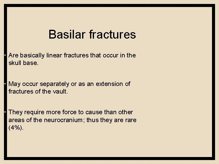 Basilar fractures • Are basically linear fractures that occur in the skull base. •