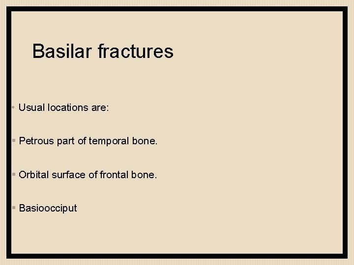 Basilar fractures • Usual locations are: § Petrous part of temporal bone. § Orbital