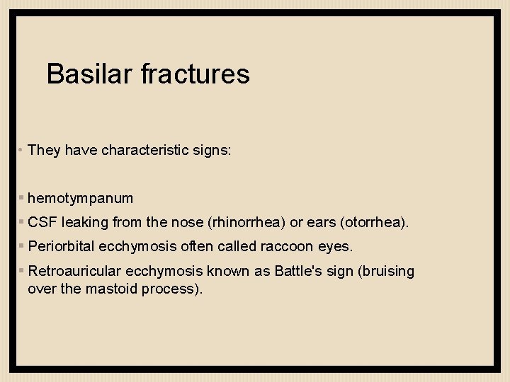 Basilar fractures • They have characteristic signs: § hemotympanum § CSF leaking from the