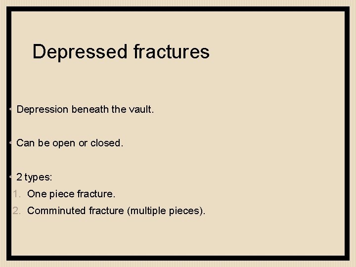 Depressed fractures • Depression beneath the vault. • Can be open or closed. •