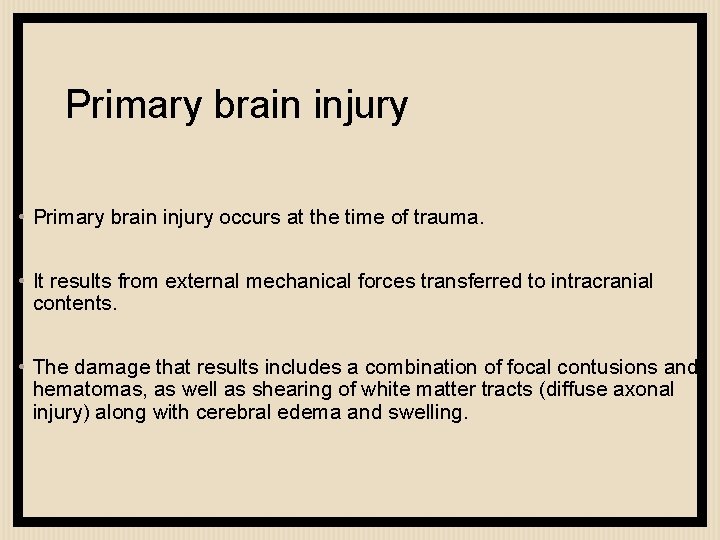 Primary brain injury • Primary brain injury occurs at the time of trauma. •