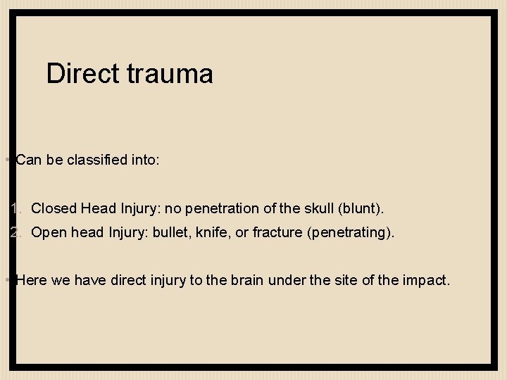 Direct trauma • Can be classified into: 1. Closed Head Injury: no penetration of