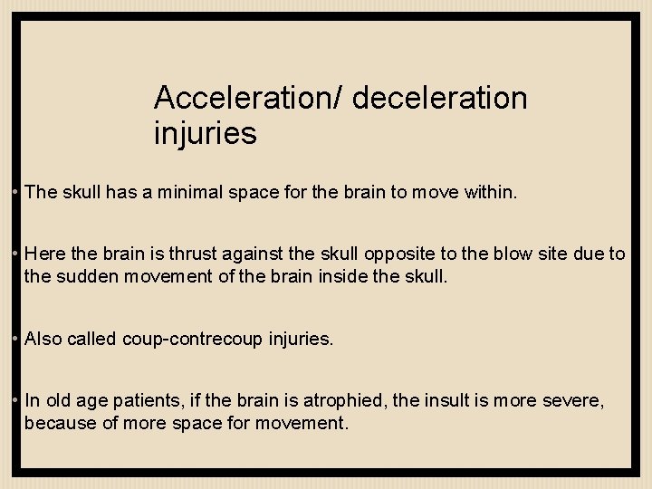 Acceleration/ deceleration injuries • The skull has a minimal space for the brain to