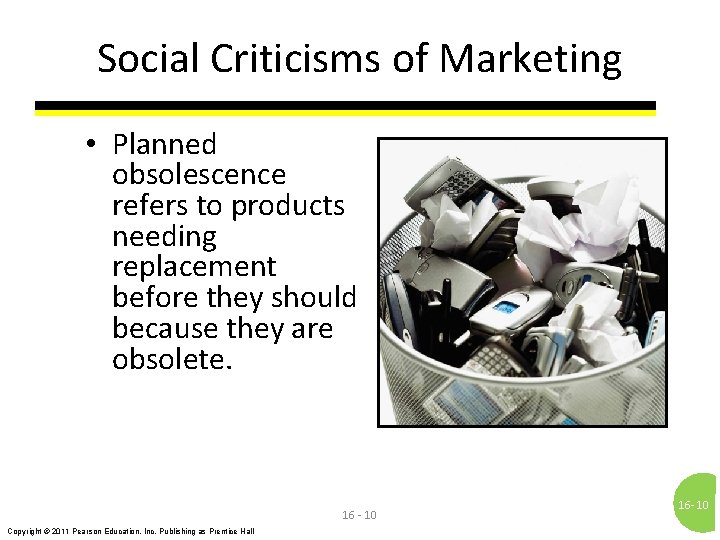 Social Criticisms of Marketing • Planned obsolescence refers to products needing replacement before they
