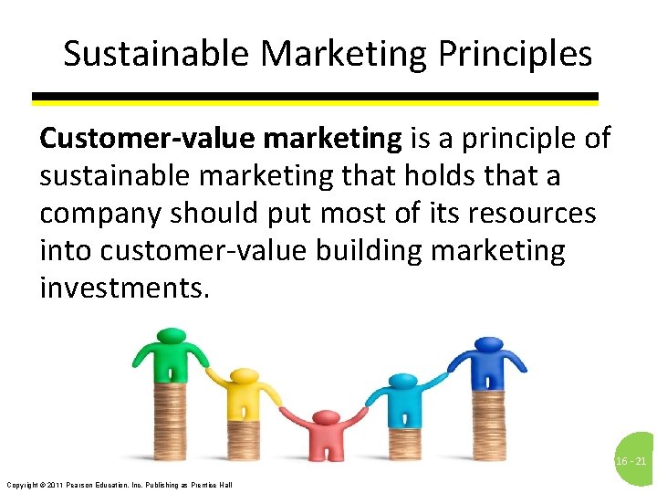 Sustainable Marketing Principles Customer-value marketing is a principle of sustainable marketing that holds that