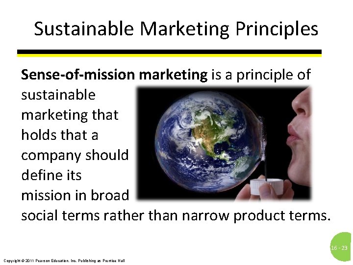 Sustainable Marketing Principles Sense-of-mission marketing is a principle of sustainable marketing that holds that