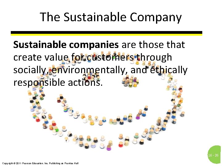 The Sustainable Company Sustainable companies are those that create value for customers through socially,