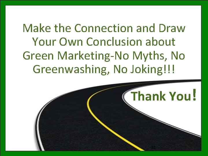 Make the Connection and Draw Your Own Conclusion about Green Marketing-No Myths, No Greenwashing,