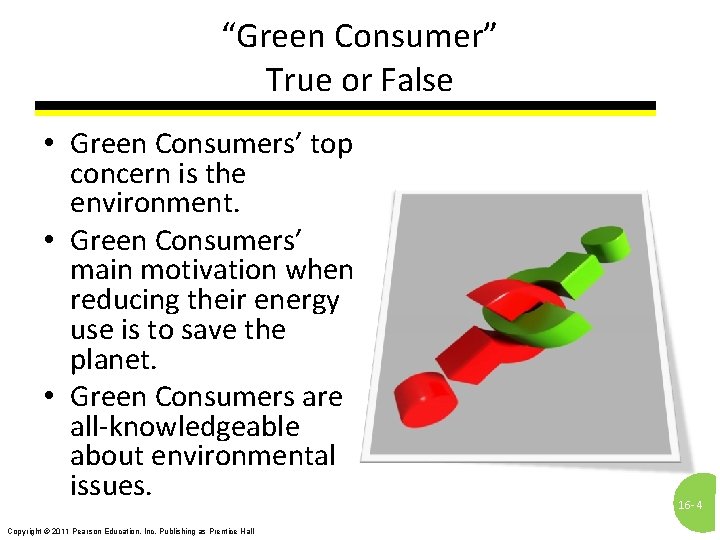 “Green Consumer” True or False • Green Consumers’ top concern is the environment. •