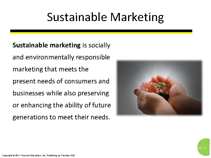 Sustainable Marketing Sustainable marketing is socially and environmentally responsible marketing that meets the present