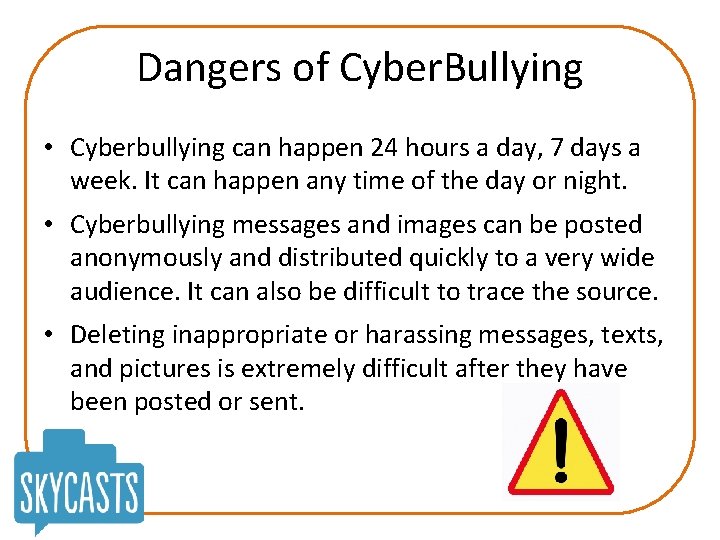 Dangers of Cyber. Bullying • Cyberbullying can happen 24 hours a day, 7 days