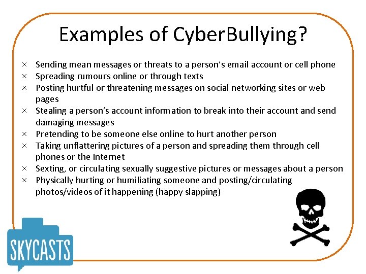 Examples of Cyber. Bullying? × Sending mean messages or threats to a person’s email