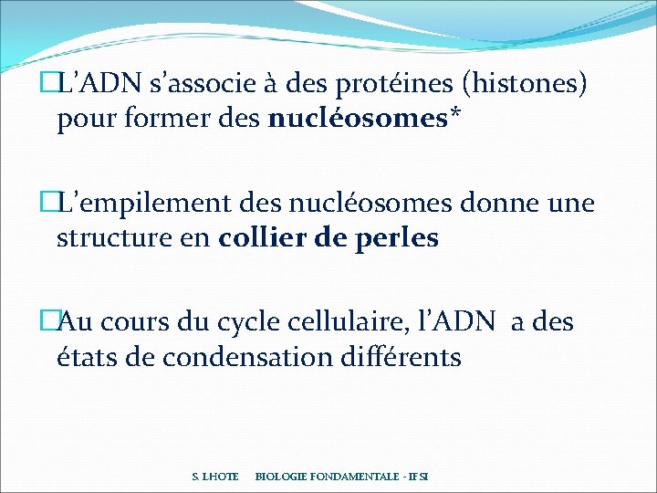 �L’ADN s’associe à des protéines (histones) pour former des nucléosomes* �L’empilement des nucléosomes donne �L’ADN s’associe à des protéines (histones) pour former des nucléosomes* �L’empilement des nucléosomes donne