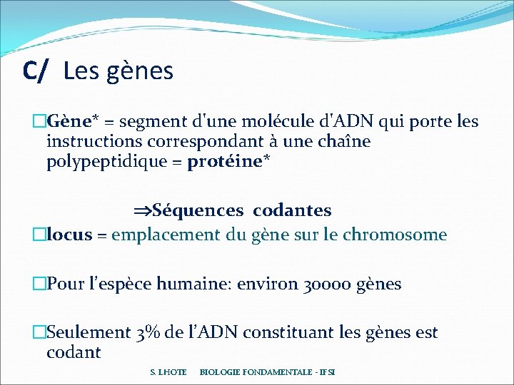 C/ Les gènes �Gène* = segment d'une molécule d'ADN qui porte les instructions correspondant C/ Les gènes �Gène* = segment d'une molécule d'ADN qui porte les instructions correspondant